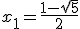 x_1=\frac{1-\sqrt{5}}{2}